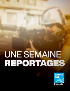 France 24 - Une semaine reportages