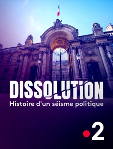 France 2 - Dissolution - Histoire d'un séisme politique