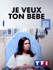 TF1 - Je veux ton bébé...