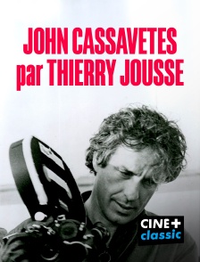 CINE+ Classic - John Cassavetes par Thierry Jousse