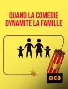 OCS - Quand la comédie dynamite la famille