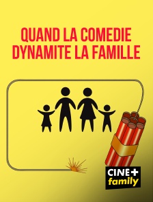 CINE+ Family - Quand la comédie dynamite la famille