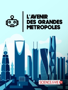 Science et Vie TV - L'avenir des grandes métropoles