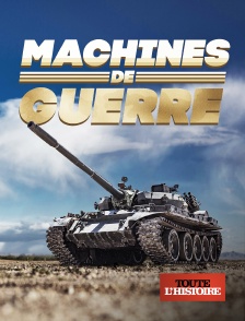 Toute l'Histoire - Machines de guerre