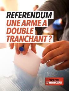 Toute l'Histoire - Référendum, une arme à double tranchant ?