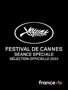 France.tv - Cannes 2024, la sélection officielle