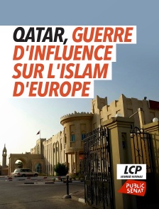 LCP Public Sénat - Qatar, guerre d'influence sur l'Islam d'Europe