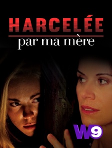 W9 - Harcelée par ma mère