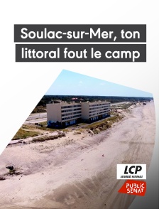 LCP Public Sénat - Soulac-sur-Mer, ton littoral fout le camp