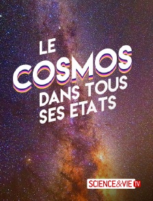 Science et Vie TV - Le cosmos dans tous ses états