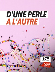 LCP Public Sénat - D'une perle à l'autre