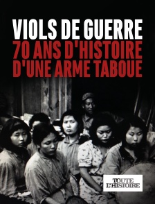 Toute l'Histoire - Viols de guerre, 70 ans d'histoire d'une arme taboue