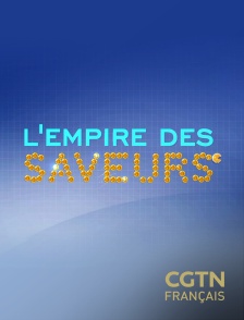 CGTN FR - L'Empire des saveurs