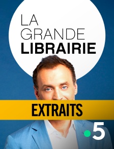 France 5 - La grande librairie - Extraits en replay