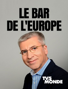 TV5MONDE - Le bar de l'Europe en replay