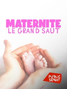 Public Sénat - Maternité : le grand saut