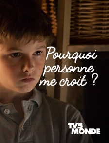 TV5MONDE - Pourquoi personne me croit ?