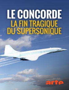 Arte - Le Concorde - La fin tragique du supersonique