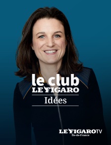 Le Figaro TV Île-de-France - Le Club Le Figaro Idées