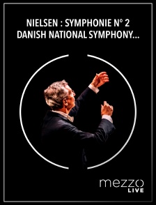 Mezzo Live HD - Nielsen : Symphonie n° 2 - Danish National Symphony Orchestra, Fabio Luisi en replay