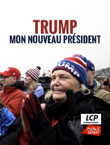 LCP Public Sénat - Trump, mon nouveau président