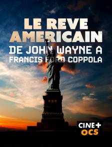 CINÉ Cinéma - Le rêve américain, de John Wayne à Francis Ford Co