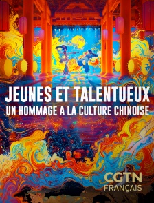 CGTN FR - Jeunes et talentueux : un hommage à la culture chinoise