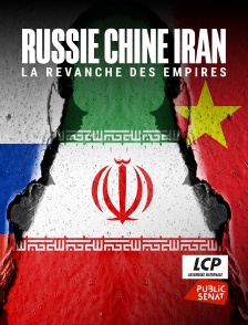 LCP Public Sénat - Russie, Chine, Iran : La revanche des empires