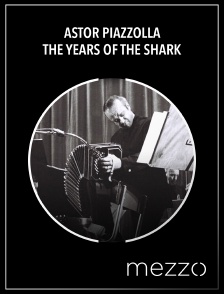 Astor Piazzolla : The Years of the Shark