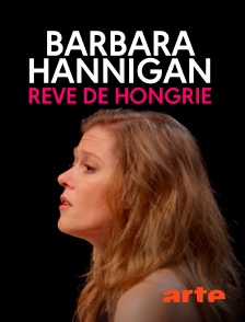 Arte - Barbara Hannigan : rêve de Hongrie