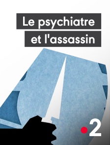 France 2 - Le psychiatre et l'assassin