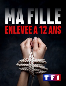 TF1 - Ma fille, enlevée à 12 ans