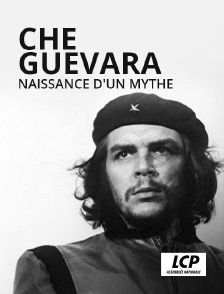 LCP 100% - Che Guevara, naissance d'un mythe