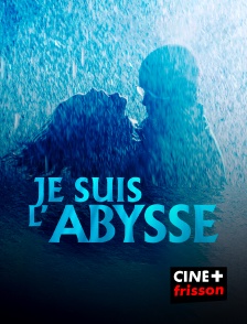 CINE+ Frisson - Je suis l'abysse