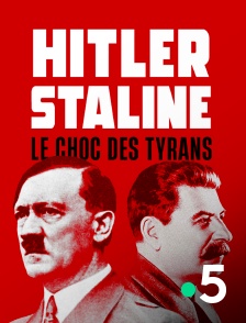 France 5 - Hitler-Staline, le choc des tyrans en replay