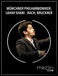 Mezzo Live HD - Münchner Philharmoniker, Lahav Shani : Bach, Bruckner