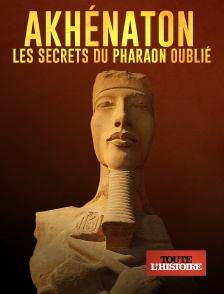 Toute l'Histoire - Akhenaton, les secrets du pharaon oublié