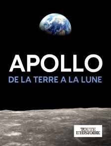 Toute l'Histoire - Apollo : de la Terre à la Lune