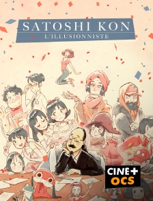 CINÉ Cinéma - Satoshi Kon : L'illusionniste