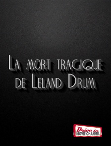 Drive-in Movie Channel - La mort tragique de Leland Drum