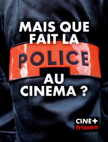 CINE+ Frisson - Mais que fait la police au cinéma ?