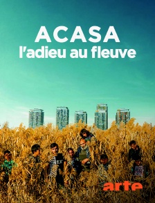 Arte - Acasa, l'adieu au fleuve