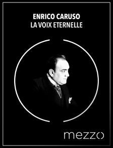 Mezzo - Enrico Caruso : la voix éternelle