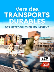 LCP Public Sénat - Vers des transports durables : des métropoles en mouvement