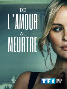 TF1 Séries Films - De l'amour au meurtre