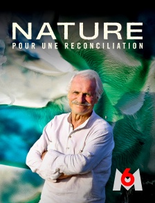 M6 - Nature : pour une réconciliation