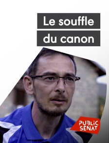 Public Sénat - Le souffle du canon