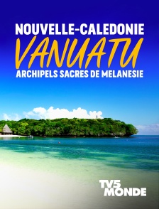 TV5MONDE - Nouvelle-Calédonie, Vanuatu : archipels sacrés de Mélanésie