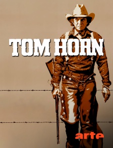 Arte - Tom Horn, sa véritable histoire