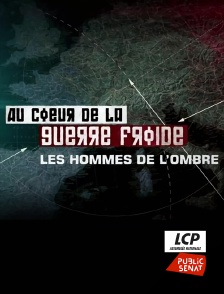 LCP Public Sénat - Au coeur de la guerre froide